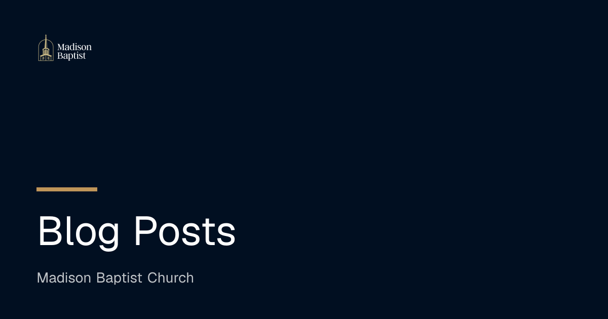 Blog Posts | Madison Baptist Church